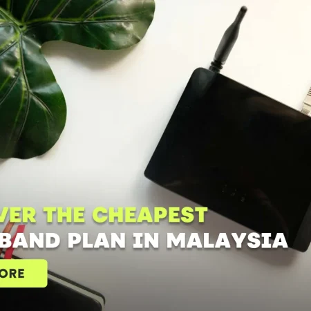 Discover The Cheapest Broadband Plan in Malaysia 2023/2024