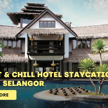 10 Best & Chill Hotel Staycation in KL & Selangor 2024