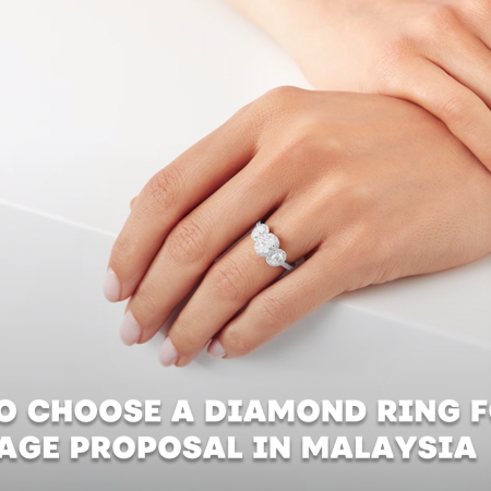 How to Choose A Diamond Ring for Marriage Proposal in Malaysia – Price and Review