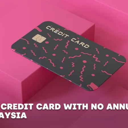 Best 11 Credit Card With No Annual Fee in Malaysia 2024