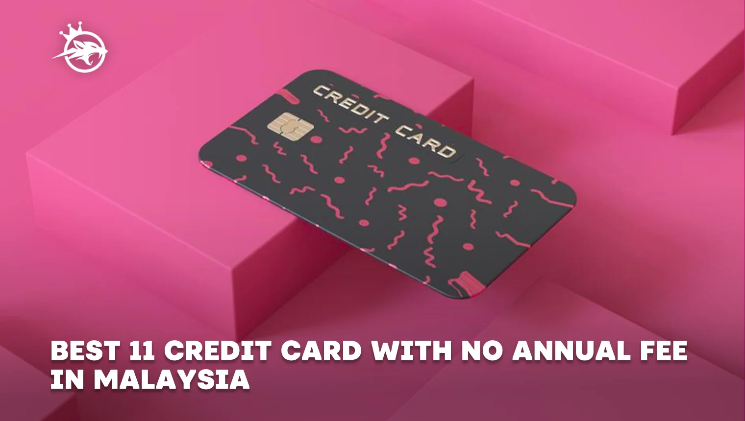 Best 11 Credit Card With No Annual Fee in Malaysia 2024