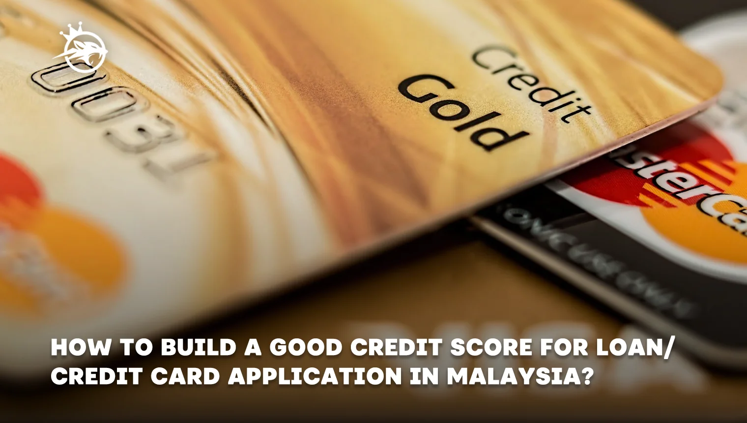 How to Build a Good Credit Score for Loan_Credit Card Application in Malaysia