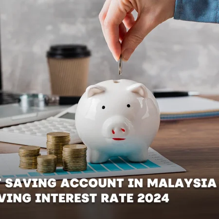The Best Saving Account in Malaysia With High Saving Interest Rate 2024 