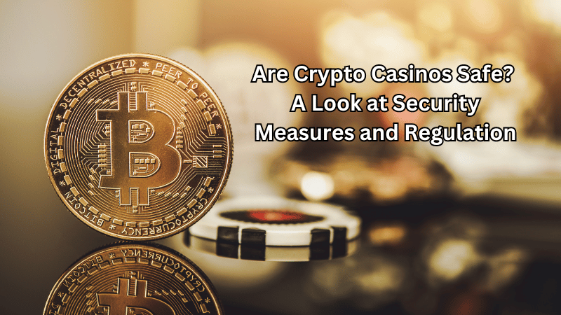 Are Crypto Casinos Safe A Look at Security Measures and Regulation